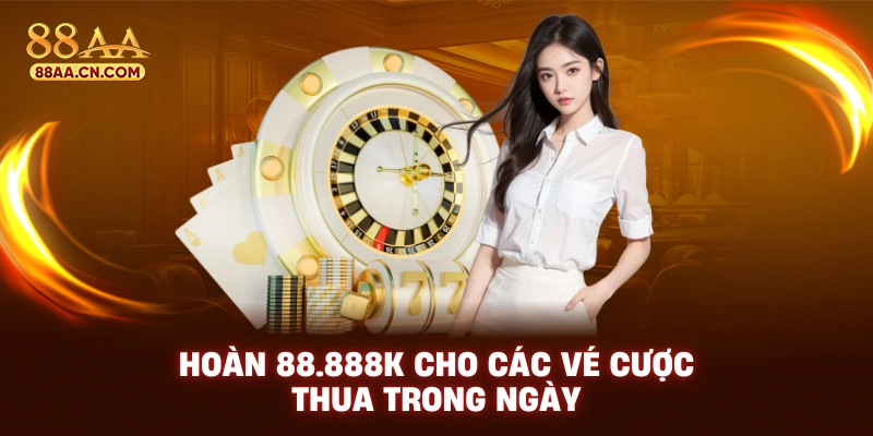 Hoàn 8888k cho các vé cược thua trong ngày