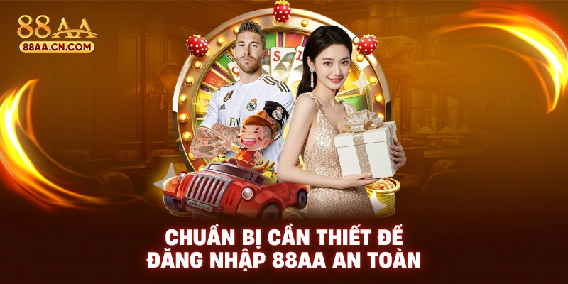 Chuẩn bị cần thiết để đăng nhập 88AA an toàn