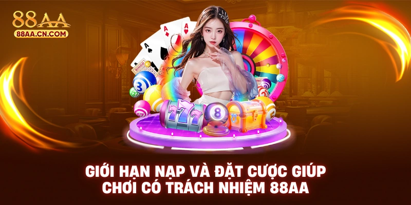 Giới hạn nạp và đặt cược giúp có trách nhiệm 88aa
