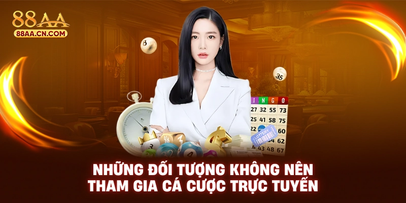 Những đối tượng không nên tham gia cá cược trực tuyến