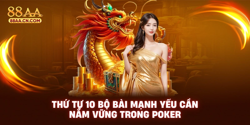 Thứ tự 10 bộ bài mạnh yếu cần nắm vững trong poker